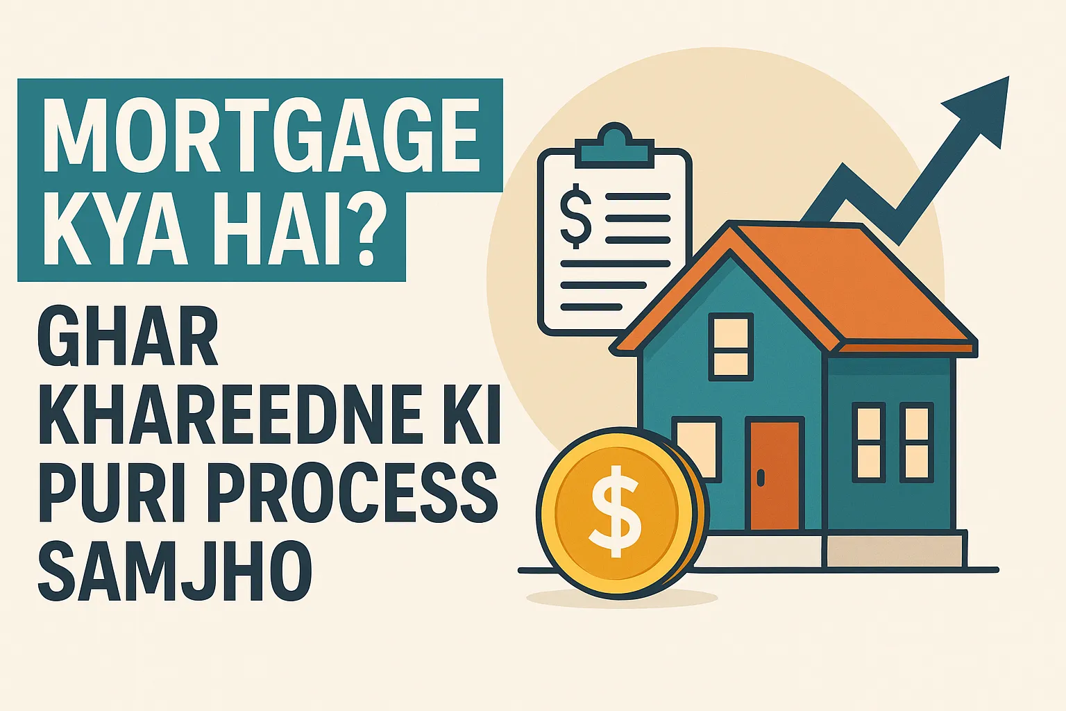 Mortgage Kya Hai? Ghar Khareedne Ki Puri Process Samjho